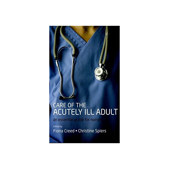 CARE OF THE ACUTELY ILL ADULT AN ESSENTIAL GUIDE FOR NURSES.